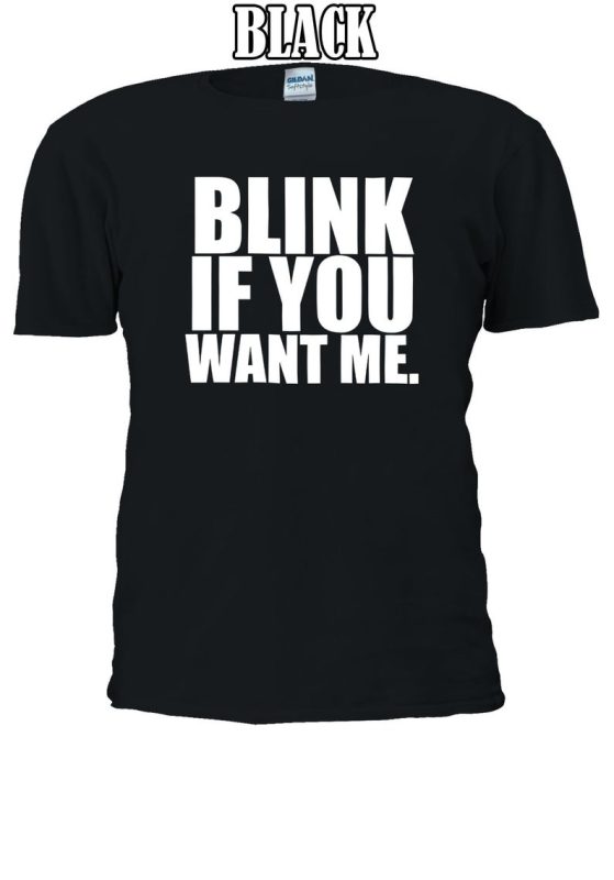 Blink If You Want Me Tumblr Slogan T-shirt