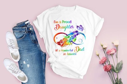 I'm A Proud Daughter Of A Wonderful Dad In Heaven T shirt