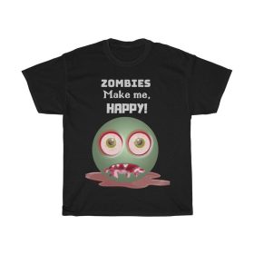 Zombies make me HAPPY! Tee