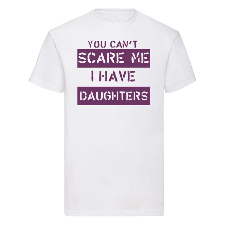 Can't Scare Me I Have Daughters T-Shirt