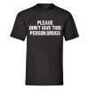 Please Don't Give This Person Drugs T-Shirt