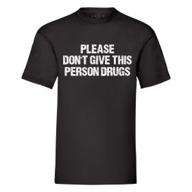 Please Don't Give This Person Drugs T-Shirt