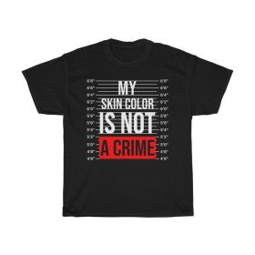 My Skin Color Is Not A Crime T-Shirt