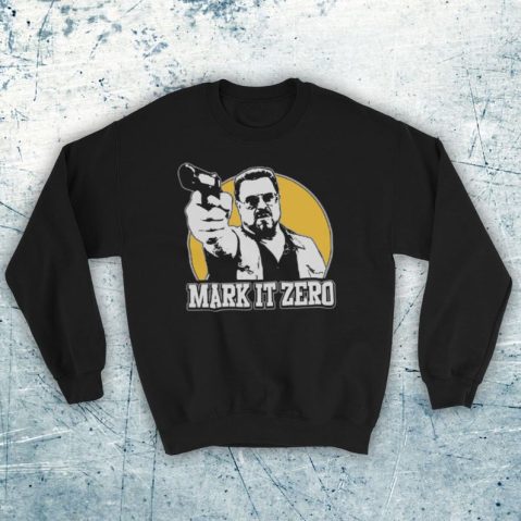 Big Lebowski Mark It Zero Walter Comedy Film Unofficial Unisex Adults Sweatshirt - Copy